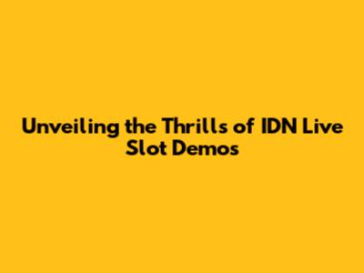 Unveiling the Thrills of IDN Live Slot Demos