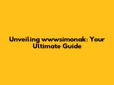Unveiling wwwsimonak: Your Ultimate Guide