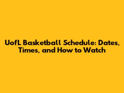 UofL Basketball Schedule: Dates, Times, and How to Watch