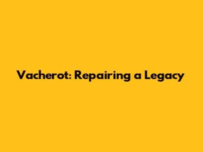 Vacherot: Repairing a Legacy