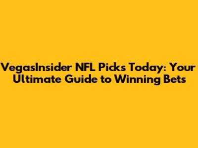 VegasInsider NFL Picks Today: Your Ultimate Guide to Winning Bets