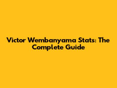 Victor Wembanyama Stats: The Complete Guide