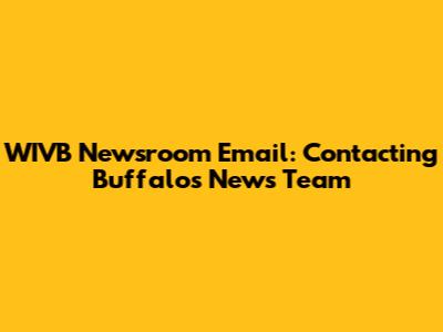 WIVB Newsroom Email: Contacting Buffalo's News Team
