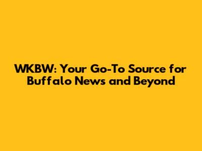 WKBW: Your Go-To Source for Buffalo News and Beyond