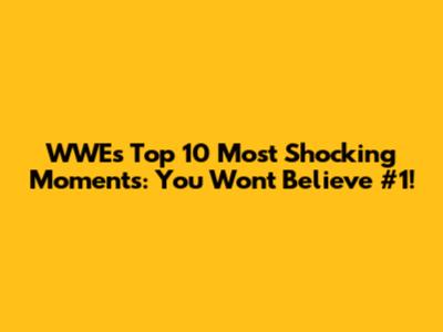 WWE's Top 10 Most Shocking Moments: You Won't Believe #1!
