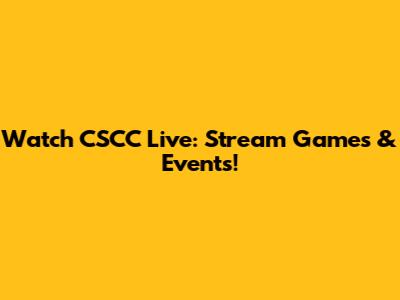 Watch CSCC Live: Stream Games & Events!