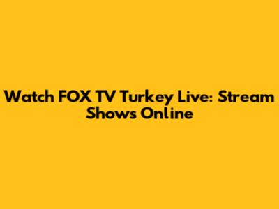 Watch FOX TV Turkey Live: Stream Shows Online