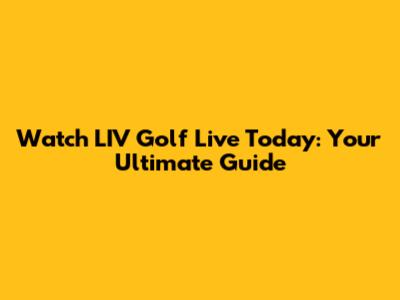 Watch LIV Golf Live Today: Your Ultimate Guide