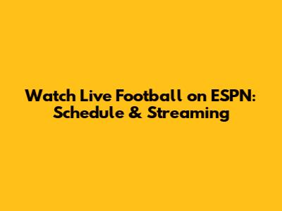 Watch Live Football on ESPN: Schedule & Streaming