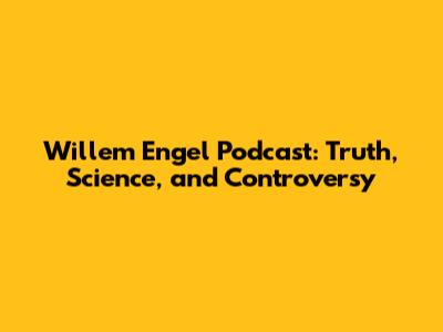 Willem Engel Podcast: Truth, Science, and Controversy