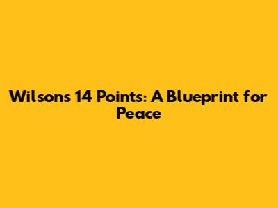 Wilson's 14 Points: A Blueprint for Peace