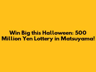 Win Big this Halloween: 500 Million Yen Lottery in Matsuyama!