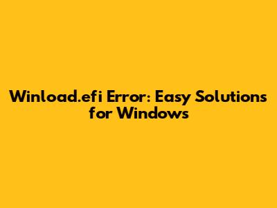 Winload.efi Error: Easy Solutions for Windows
