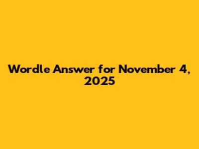 Wordle Answer for November 4, 2025