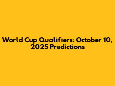 World Cup Qualifiers: October 10, 2025 Predictions