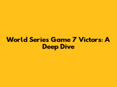 World Series Game 7 Victors: A Deep Dive