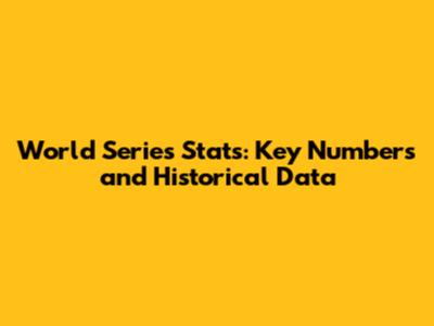 World Series Stats: Key Numbers and Historical Data