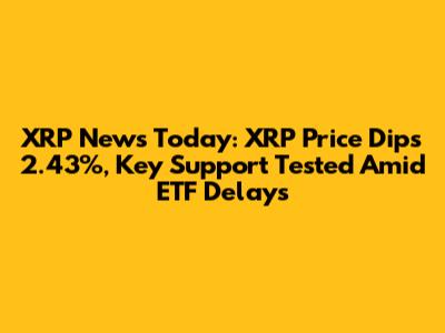 XRP News Today: XRP Price Dips 2.43%, Key Support Tested Amid ETF Delays