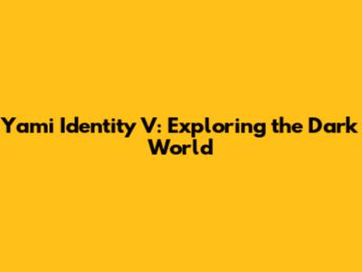Yami Identity V: Exploring the Dark World