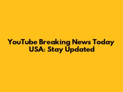YouTube Breaking News Today USA: Stay Updated
