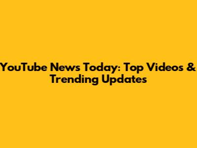 YouTube News Today: Top Videos & Trending Updates