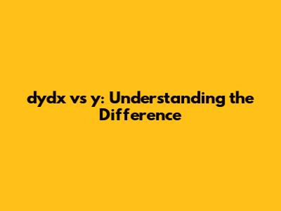 dydx vs y': Understanding the Difference