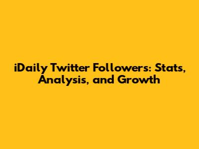 iDaily Twitter Followers: Stats, Analysis, and Growth
