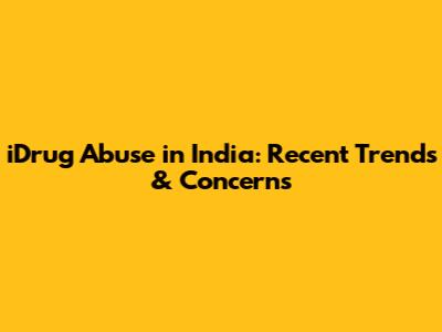 iDrug Abuse in India: Recent Trends & Concerns