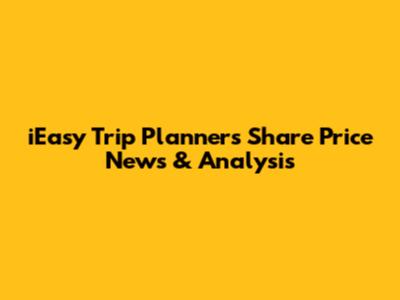 iEasy Trip Planners Share Price News & Analysis
