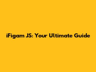 iFigam JS: Your Ultimate Guide