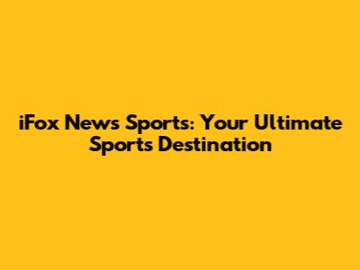 iFox News Sports: Your Ultimate Sports Destination