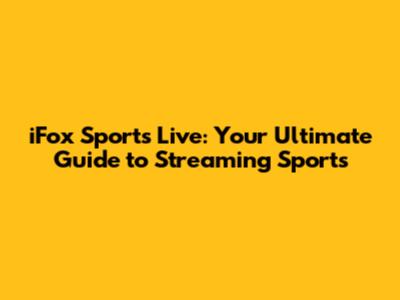 iFox Sports Live: Your Ultimate Guide to Streaming Sports