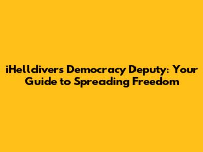 iHelldivers Democracy Deputy: Your Guide to Spreading Freedom