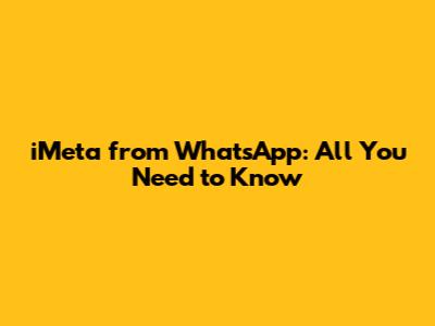 iMeta from WhatsApp: All You Need to Know