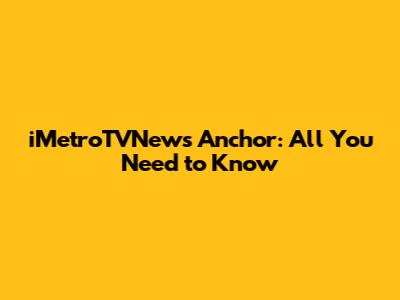 iMetroTVNews Anchor: All You Need to Know