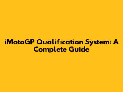 iMotoGP Qualification System: A Complete Guide