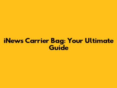 iNews Carrier Bag: Your Ultimate Guide