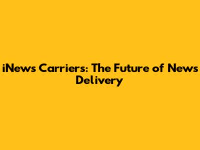 iNews Carriers: The Future of News Delivery