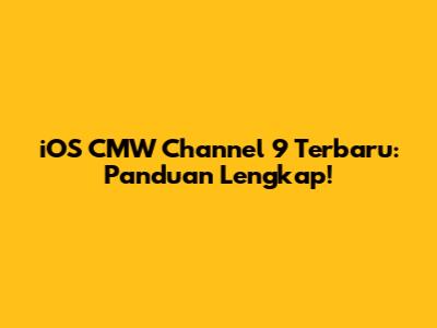 iOS CMW Channel 9 Terbaru: Panduan Lengkap!