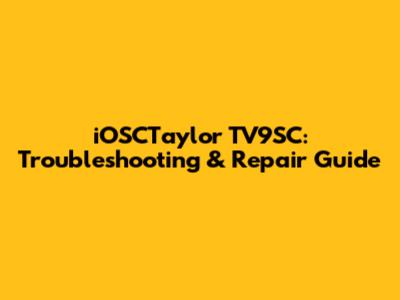 iOSCTaylor TV9SC: Troubleshooting & Repair Guide