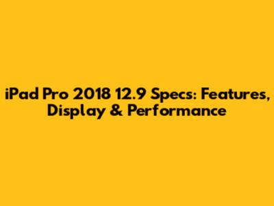 iPad Pro 2018 12.9" Specs: Features, Display & Performance