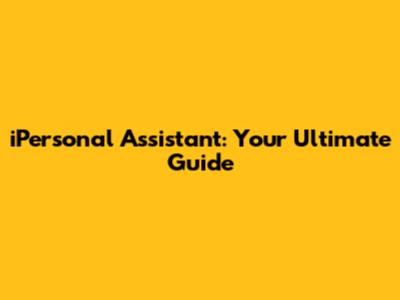 iPersonal Assistant: Your Ultimate Guide