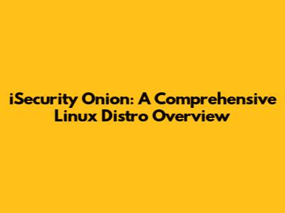 iSecurity Onion: A Comprehensive Linux Distro Overview