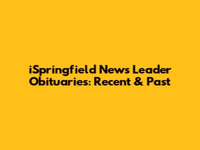 iSpringfield News Leader Obituaries: Recent & Past