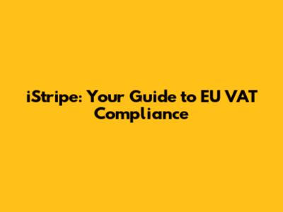 iStripe: Your Guide to EU VAT Compliance