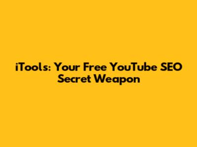 iTools: Your Free YouTube SEO Secret Weapon