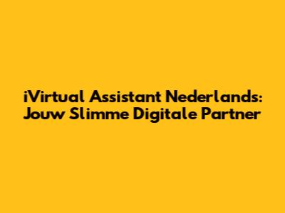 iVirtual Assistant Nederlands: Jouw Slimme Digitale Partner