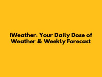 iWeather: Your Daily Dose of Weather & Weekly Forecast
