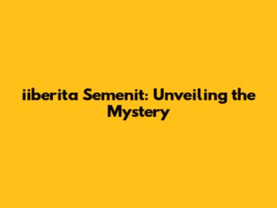 iiberita Semenit: Unveiling the Mystery