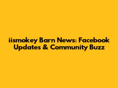 iismokey Barn News: Facebook Updates & Community Buzz